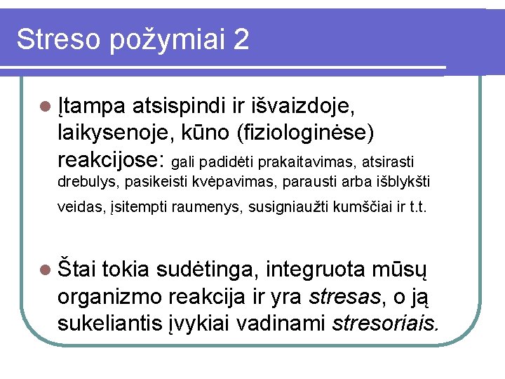 Streso požymiai 2 l Įtampa atsispindi ir išvaizdoje, laikysenoje, kūno (fiziologinėse) reakcijose: gali padidėti