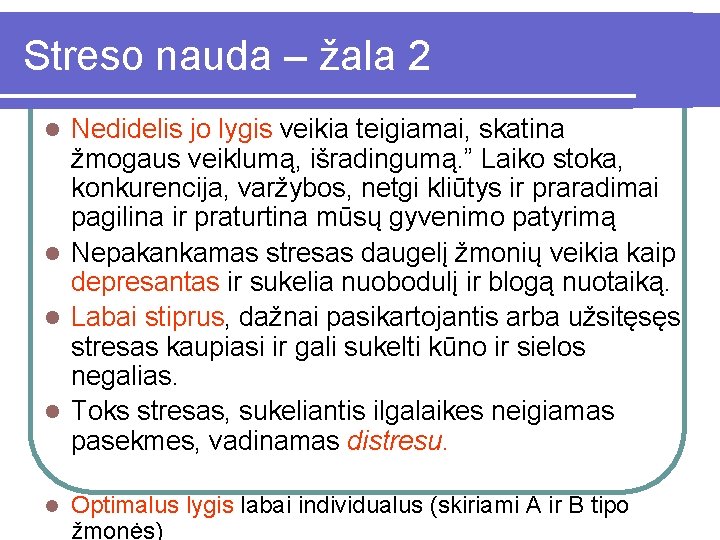 Streso nauda – žala 2 Nedidelis jo lygis veikia teigiamai, skatina žmogaus veiklumą, išradingumą.