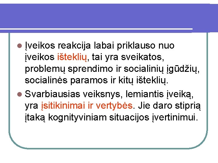 l Įveikos reakcija labai priklauso nuo įveikos išteklių, tai yra sveikatos, problemų sprendimo ir