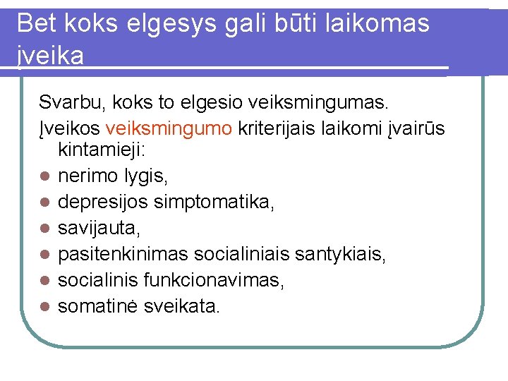 Bet koks elgesys gali būti laikomas įveika Svarbu, koks to elgesio veiksmingumas. Įveikos veiksmingumo