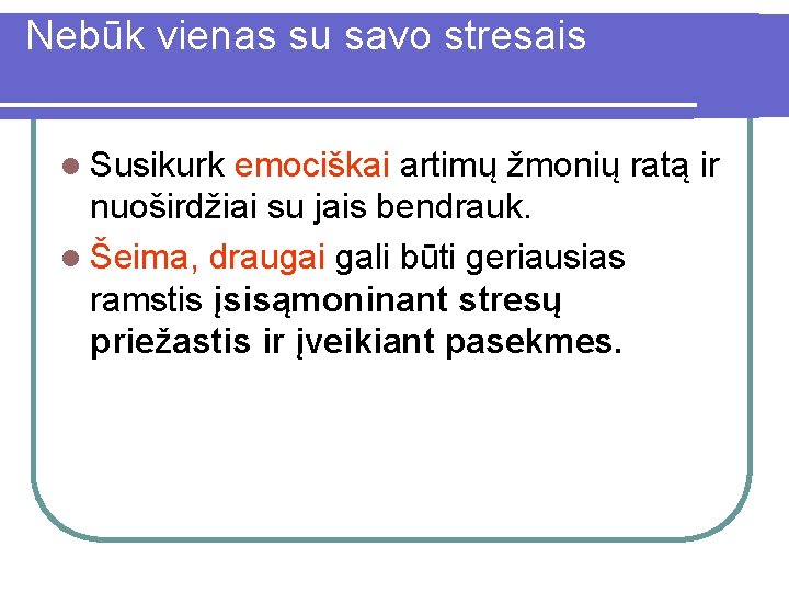 Nebūk vienas su savo stresais l Susikurk emociškai artimų žmonių ratą ir nuoširdžiai su