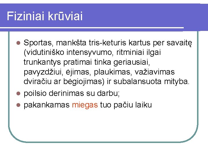 Fiziniai krūviai Sportas, mankšta tris-keturis kartus per savaitę (vidutiniško intensyvumo, ritminiai ilgai trunkantys pratimai