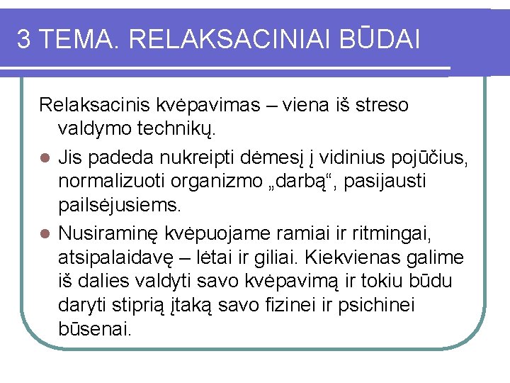 3 TEMA. RELAKSACINIAI BŪDAI Relaksacinis kvėpavimas – viena iš streso valdymo technikų. l Jis