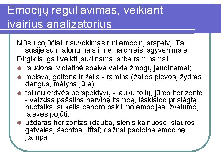 Emocijų reguliavimas, veikiant įvairius analizatorius Mūsų pojūčiai ir suvokimas turi emocinį atspalvį. Tai susiję