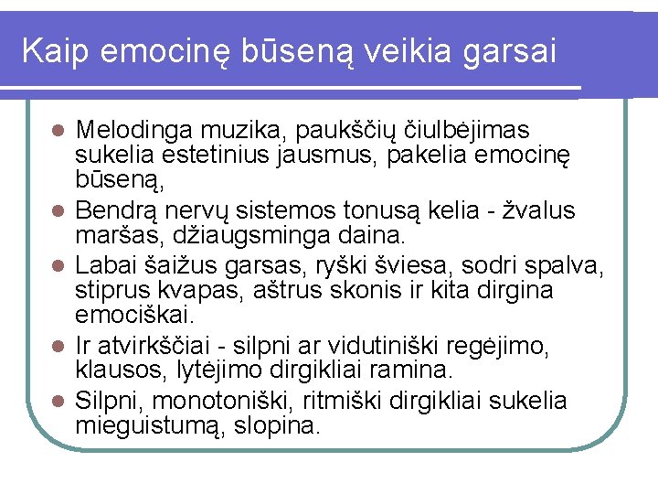 Kaip emocinę būseną veikia garsai l l l Melodinga muzika, paukščių čiulbėjimas sukelia estetinius