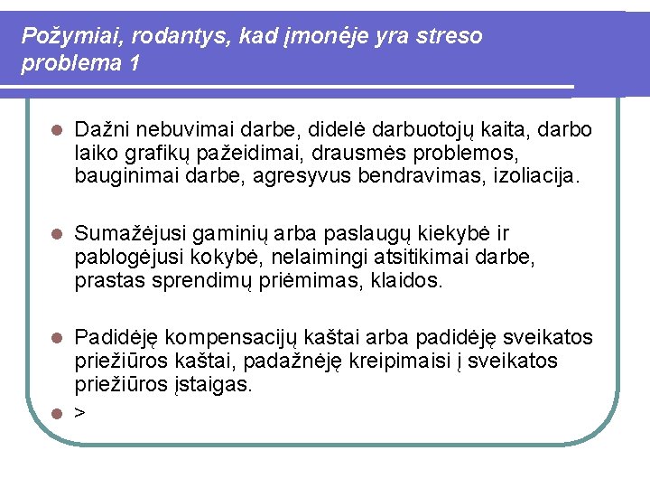 Požymiai, rodantys, kad įmonėje yra streso problema 1 l Dažni nebuvimai darbe, didelė darbuotojų