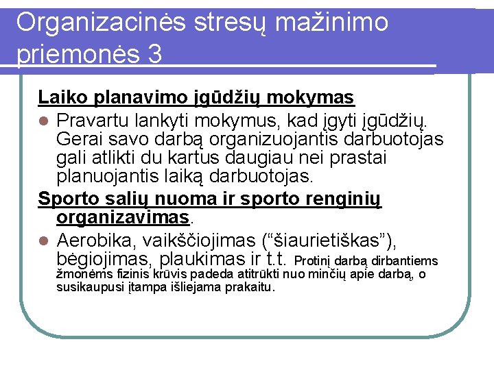 Organizacinės stresų mažinimo priemonės 3 Laiko planavimo įgūdžių mokymas l Pravartu lankyti mokymus, kad