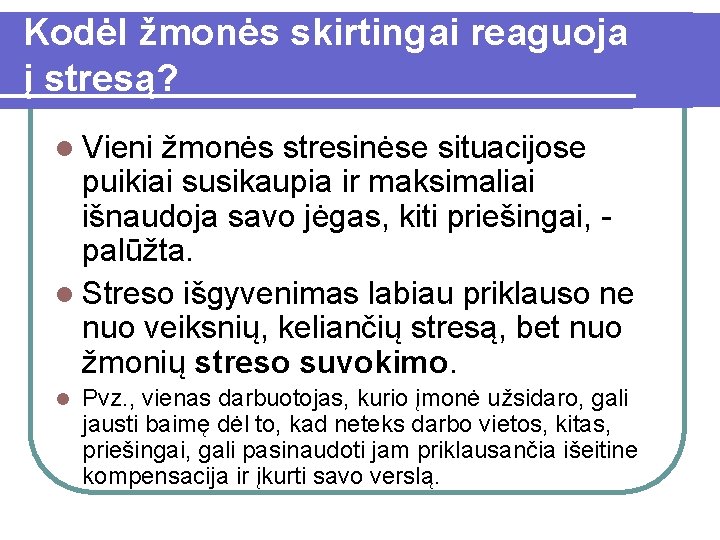 Kodėl žmonės skirtingai reaguoja į stresą? l Vieni žmonės stresinėse situacijose puikiai susikaupia ir