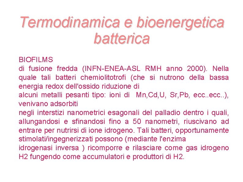 Termodinamica e bioenergetica batterica BIOFILMS di fusione fredda (INFN-ENEA-ASL RMH anno 2000). Nella quale Termodinamica e bioenergetica batterica BIOFILMS di fusione fredda (INFN-ENEA-ASL RMH anno 2000). Nella quale