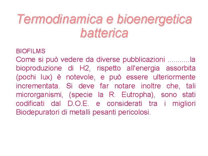 Termodinamica e bioenergetica batterica BIOFILMS Come si può vedere da diverse pubblicazioni. . . Termodinamica e bioenergetica batterica BIOFILMS Come si può vedere da diverse pubblicazioni. . .