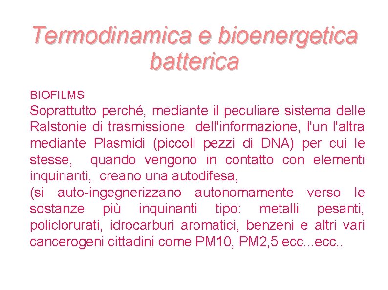 Termodinamica e bioenergetica batterica BIOFILMS Soprattutto perché, mediante il peculiare sistema delle Ralstonie di Termodinamica e bioenergetica batterica BIOFILMS Soprattutto perché, mediante il peculiare sistema delle Ralstonie di