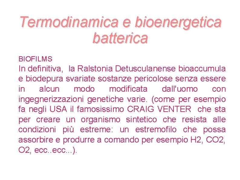 Termodinamica e bioenergetica batterica BIOFILMS In definitiva, la Ralstonia Detusculanense bioaccumula e biodepura svariate Termodinamica e bioenergetica batterica BIOFILMS In definitiva, la Ralstonia Detusculanense bioaccumula e biodepura svariate