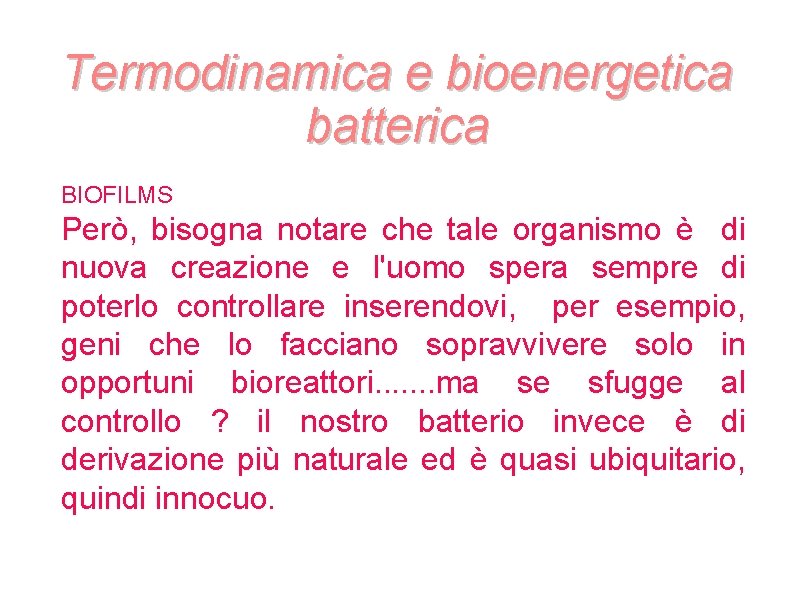 Termodinamica e bioenergetica batterica BIOFILMS Però, bisogna notare che tale organismo è di nuova Termodinamica e bioenergetica batterica BIOFILMS Però, bisogna notare che tale organismo è di nuova