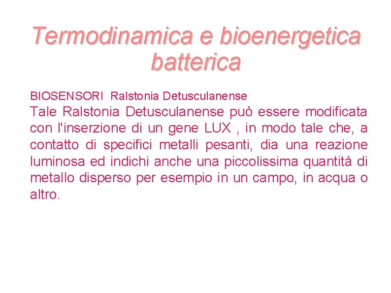 Termodinamica e bioenergetica batterica BIOSENSORI Ralstonia Detusculanense Tale Ralstonia Detusculanense può essere modificata con Termodinamica e bioenergetica batterica BIOSENSORI Ralstonia Detusculanense Tale Ralstonia Detusculanense può essere modificata con