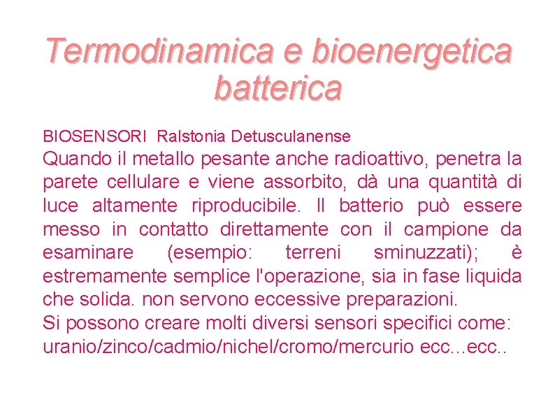 Termodinamica e bioenergetica batterica BIOSENSORI Ralstonia Detusculanense Quando il metallo pesante anche radioattivo, penetra Termodinamica e bioenergetica batterica BIOSENSORI Ralstonia Detusculanense Quando il metallo pesante anche radioattivo, penetra
