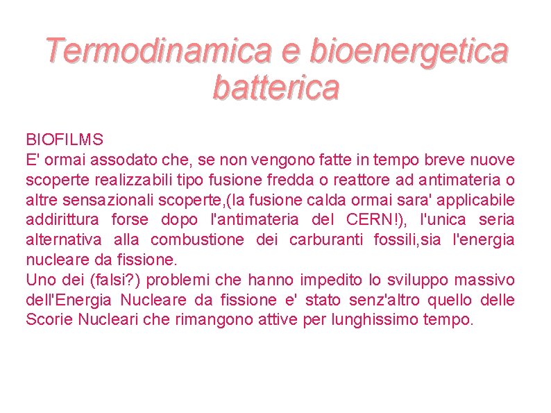 Termodinamica e bioenergetica batterica BIOFILMS E' ormai assodato che, se non vengono fatte in Termodinamica e bioenergetica batterica BIOFILMS E' ormai assodato che, se non vengono fatte in