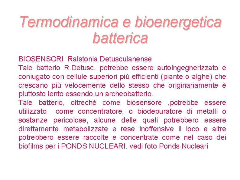 Termodinamica e bioenergetica batterica BIOSENSORI Ralstonia Detusculanense Tale batterio R. Detusc. potrebbe essere autoingegnerizzato Termodinamica e bioenergetica batterica BIOSENSORI Ralstonia Detusculanense Tale batterio R. Detusc. potrebbe essere autoingegnerizzato