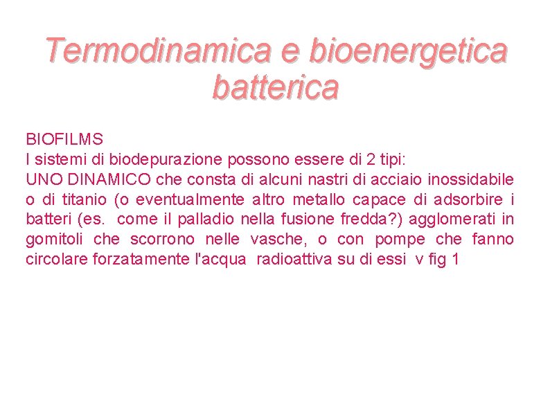 Termodinamica e bioenergetica batterica BIOFILMS I sistemi di biodepurazione possono essere di 2 tipi: Termodinamica e bioenergetica batterica BIOFILMS I sistemi di biodepurazione possono essere di 2 tipi: