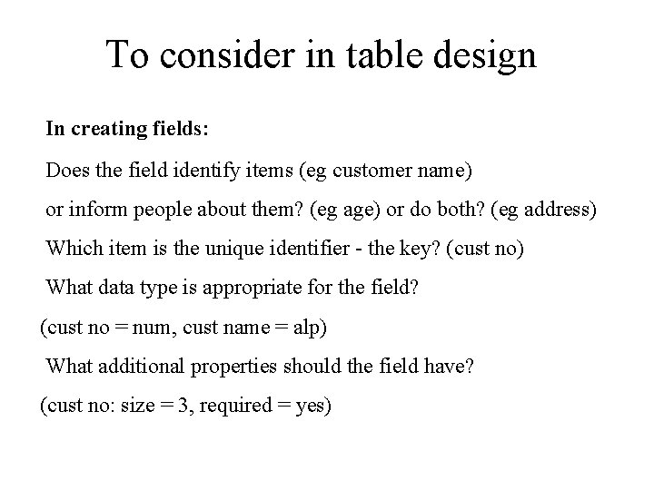 To consider in table design In creating fields: Does the field identify items (eg