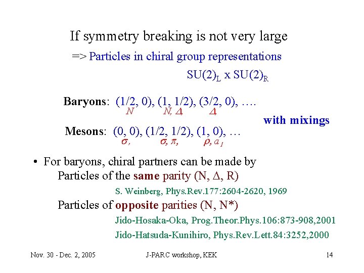 If symmetry breaking is not very large => Particles in chiral group representations SU(2)L