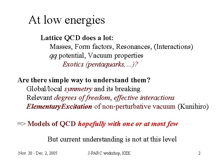 At low energies Lattice QCD does a lot: Masses, Form factors, Resonances, (Interactions) qq