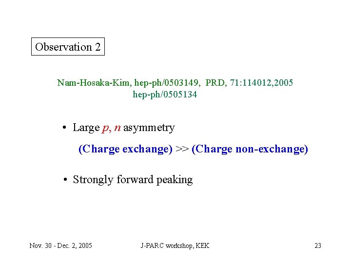 Observation 2 Nam-Hosaka-Kim, hep-ph/0503149, PRD, 71: 114012, 2005 hep-ph/0505134 • Large p, n asymmetry