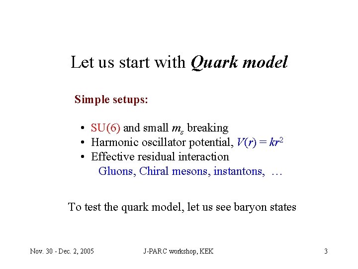 Let us start with Quark model Simple setups: • SU(6) and small ms breaking