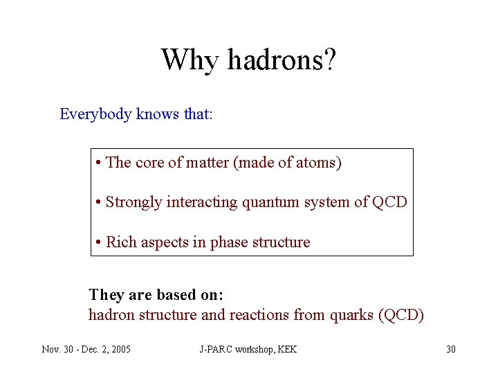 Why hadrons? Everybody knows that: • The core of matter (made of atoms) •