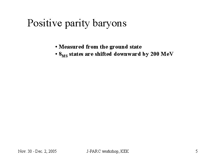 Positive parity baryons • Measured from the ground state • 8 MS states are