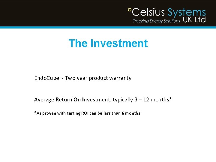 The Investment Endo. Cube - Two year product warranty Average Return On Investment: typically