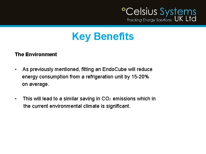 Key Benefits The Environment • As previously mentioned, fitting an Endo. Cube will reduce