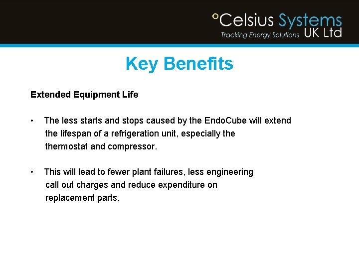 Key Benefits Extended Equipment Life • The less starts and stops caused by the