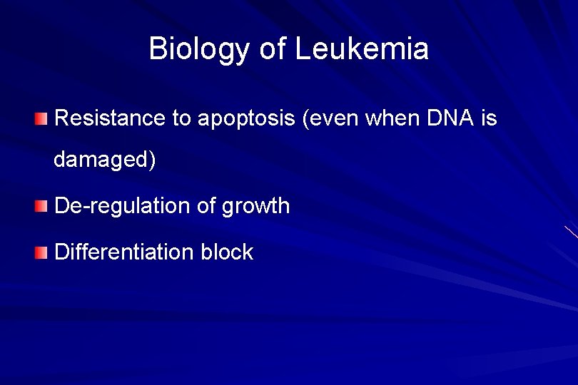 Biology of Leukemia Resistance to apoptosis (even when DNA is damaged) De-regulation of growth