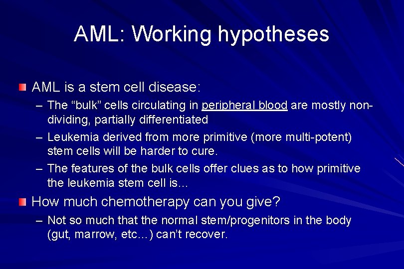 AML: Working hypotheses AML is a stem cell disease: – The “bulk” cells circulating