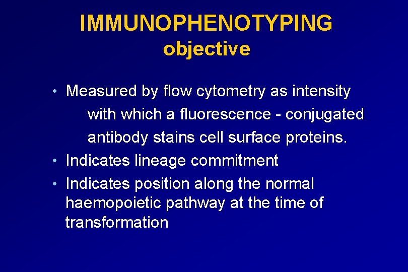 IMMUNOPHENOTYPING objective • Measured by flow cytometry as intensity with which a fluorescence -