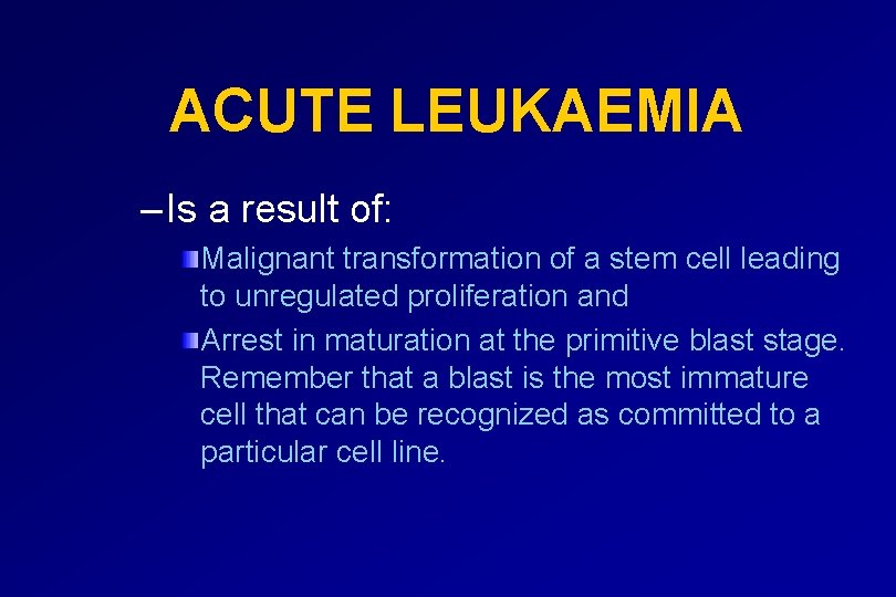 ACUTE LEUKAEMIA – Is a result of: Malignant transformation of a stem cell leading