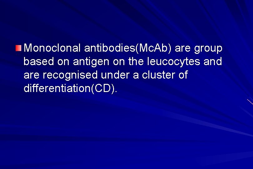 Monoclonal antibodies(Mc. Ab) are group based on antigen on the leucocytes and are recognised