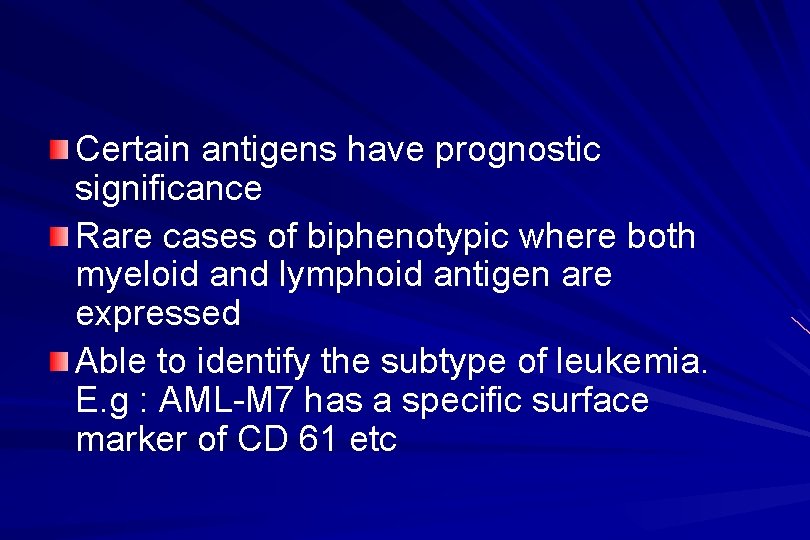 Certain antigens have prognostic significance Rare cases of biphenotypic where both myeloid and lymphoid