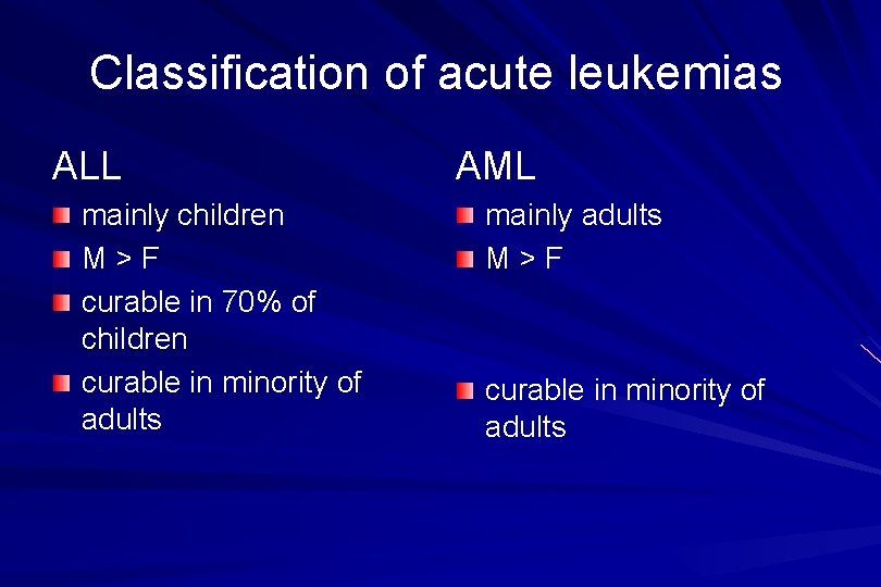 Classification of acute leukemias ALL mainly children M > F curable in 70% of