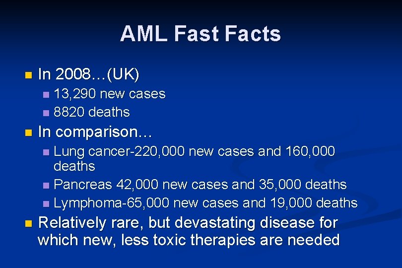 AML Fast Facts n In 2008…(UK) 13, 290 new cases n 8820 deaths n