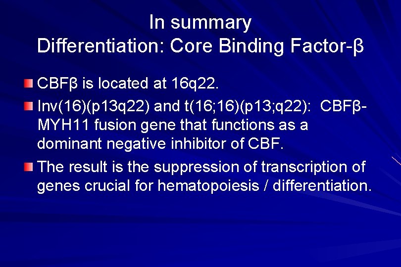 In summary Differentiation: Core Binding Factor-β CBFβ is located at 16 q 22. Inv(16)(p