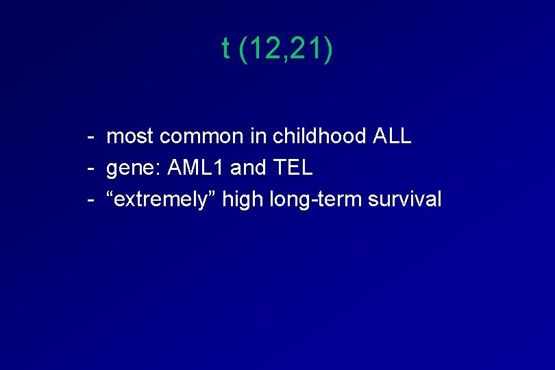 t (12, 21) - most common in childhood ALL - gene: AML 1 and