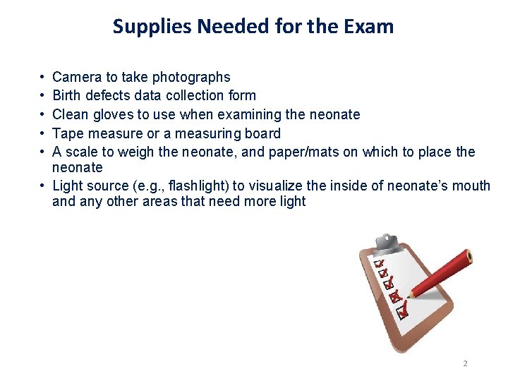 Supplies Needed for the Exam • • • Camera to take photographs Birth defects