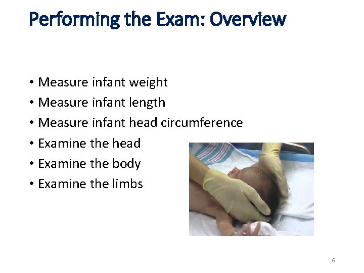 Performing the Exam: Overview • Measure infant weight • Measure infant length • Measure