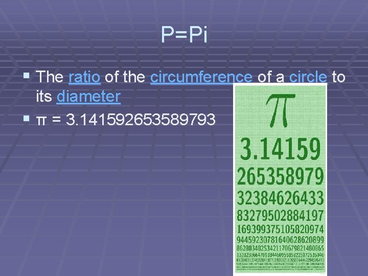 P=Pi § The ratio of the circumference of a circle to its diameter §