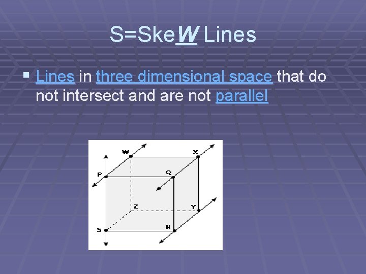 S=Ske. W Lines § Lines in three dimensional space that do not intersect and