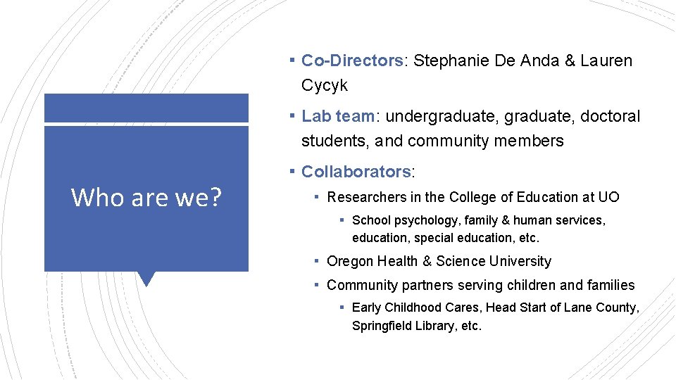 ▪ Co-Directors: Stephanie De Anda & Lauren Cycyk ▪ Lab team: undergraduate, doctoral students,