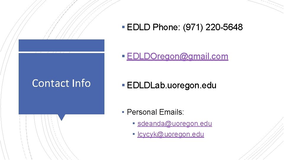 ▪ EDLD Phone: (971) 220 -5648 ▪ EDLDOregon@gmail. com Contact Info ▪ EDLDLab. uoregon.