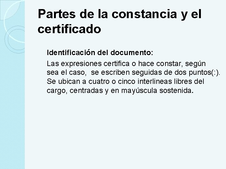 Partes de la constancia y el certificado Identificación del documento: Las expresiones certifica o