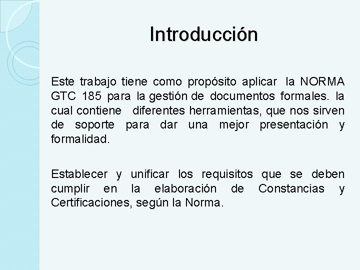 Introducción Este trabajo tiene como propósito aplicar la NORMA GTC 185 para la gestión